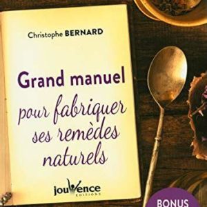 Grand Manuel pour fabriquer ses remèdes naturels